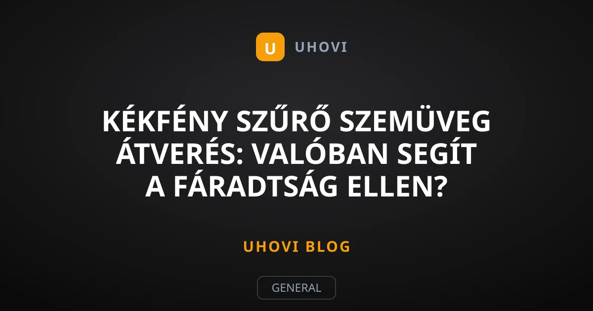 Kékfény szűrő szemüveg átverés: valóban segít a fáradtság ellen?